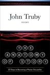 BOOK REVIEW: The Anatomy of Story by John Truby