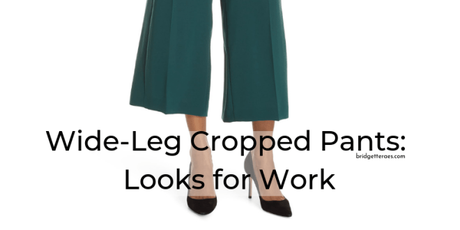 Wide-Leg Cropped Pants: Looks for Work