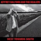 Jeffrey Halford & The Healers: West Towards South