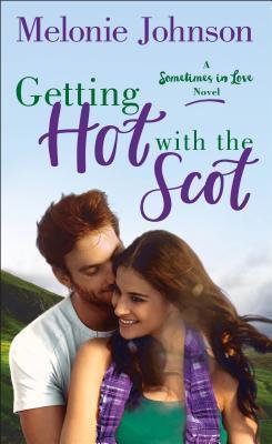 Blog Tour & Review: Getting Hot With the Scot (Sometimes in Love, #1) by Melonie Johnson