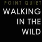 Point Quiet: Walking in the Wild