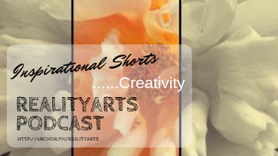 Realityarts Podcast - Inspirational Shorts  - Creativity