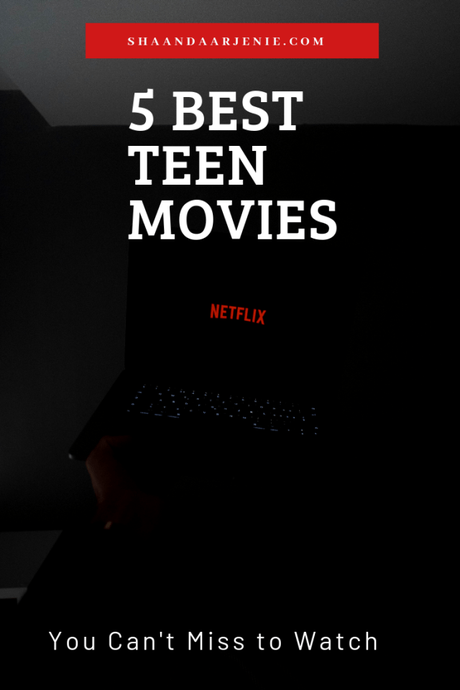 5 Best TEEN Movies to Watch on Netflix