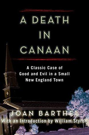 TRUE CRIME THURSDAY- A Death in Canaan: A Classic Case of Good and Evil in a Small New England Town by Joan Barthel - Feature and Review