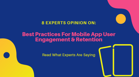 Experts Roundup On Best Practices For Mobile App User Engagement & Retention 2019