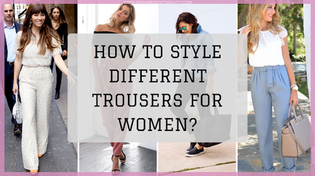 How to Style Different Trousers for Women? How to Style Different Trousers for Women?