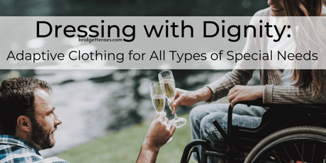Dressing with Dignity: Adaptive Fashion for All Types of Special Needs