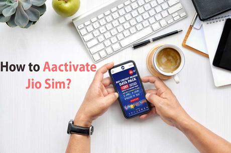 How to Activate Jio Sim? How to Deactivate Jio Sim? Complete Guide with Tips and Tricks