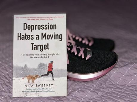 Depression Hates a Moving Target: How Running with My Dog Brought Me Back from the Brink by Nita Sweeney