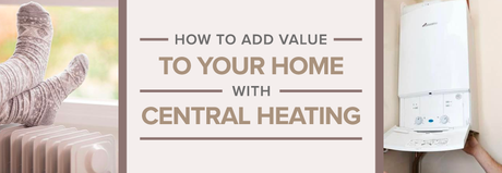 How to add Value to Your Home With Central Heating blog banner.