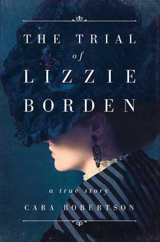 TRUE CRIME THURSDAY: The Trial of Lizzie Borden by Cara Robertson- Feature and Review