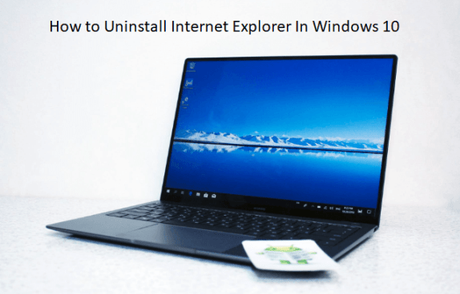 How to Uninstall Internet Explorer In Windows 10