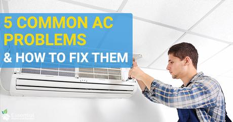 5 Common Air Conditioning Problems and How To Fix Them