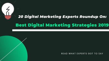 20 Digital Marketing Experts Roundup- Best Digital Marketing Strategies 2019