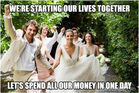wedding memes hilarious fun about wedding lets spend all our money in one day wedding