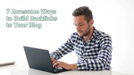 7 Ways to Build Backlinks to Your Blog