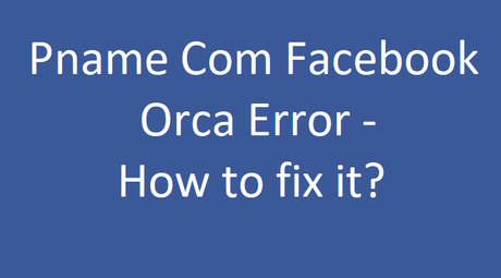 How to Fix Pname Com Facebook Orca Error On Android