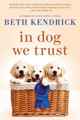 In Dog We Trust by Beth Kendrick- Feature and Review