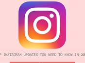Instagram Updates Everything Need Know 2019