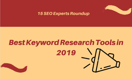 15 SEO Experts Reveal Best Tools For Keyword Research in 2019