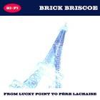 Brick Briscoe: From Lucky Point to Père Lachaise