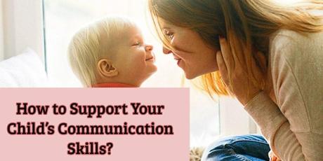 How to support your child ‘s communication skills