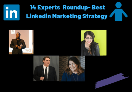 14 Experts Share Their Best Linkedin Marketing Strategy in 2019