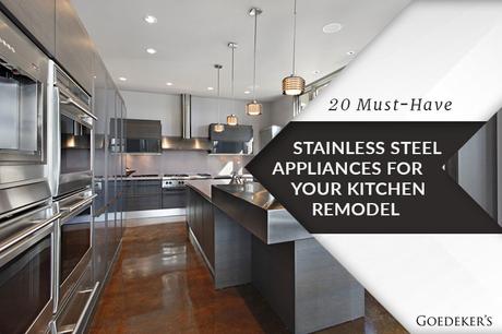 20 Must-Have Stainless Steel Appliances for Your Kitchen Remodel