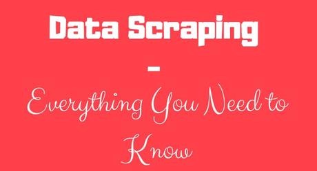 Data Scraping – Everything You Need to Know