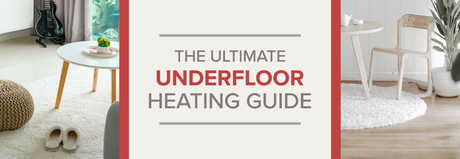 The ultimate underfloor heating guide blog banner