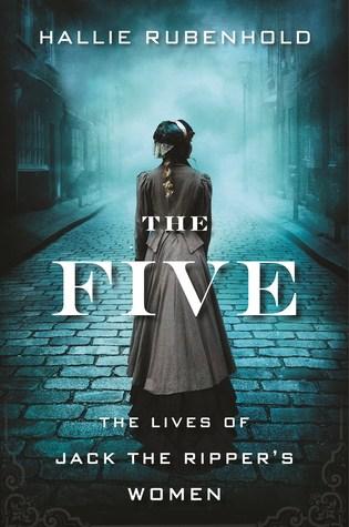 TRUE CRIME THURSDAY- The Five:The Untold Lives of the Women Killed by Jack the Ripper by Hallie Rubenhold- Feature and Review