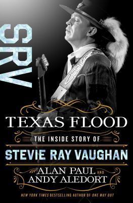 MONDAY'S MUSICAL MOMENT: Texas Flood: The Inside Story of Stevie Ray Vaughn by Alan Paul and Andy Aledort- Feature and Review