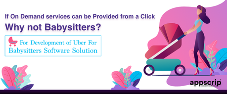 On Demand Childcare for the World | Uber for Babysitter App