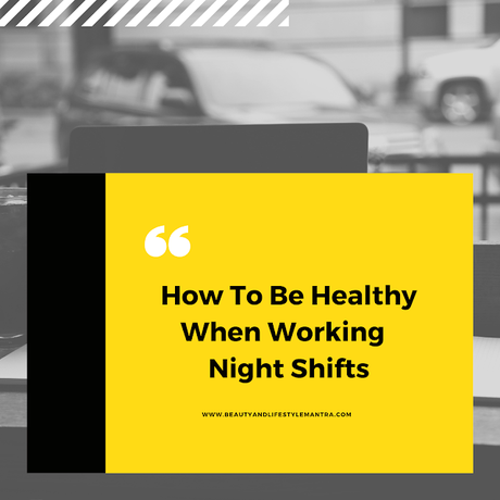 How To Be Healthy When Working Night Shifts?