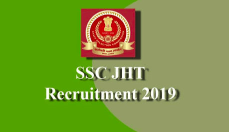 SSC JHT 2019 – Check Application Form, Important Dates, Admit Card, Exam Pattern, Result