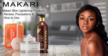 Makari Skin Lightening Products - Review, Precautions and How to Use