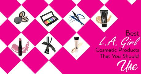 Best L.A. Girl Cosmetic Products That You Should Use