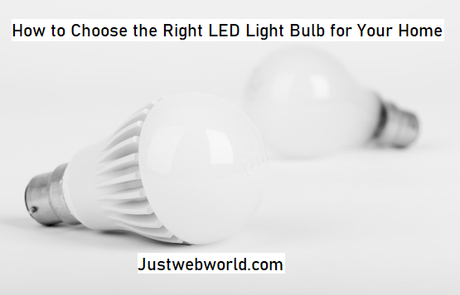 How to Choose the Right LED Light Bulb for Your Home