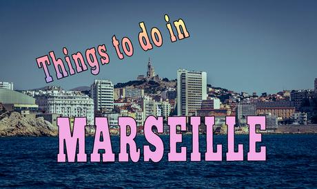 things to do in marseille, best things to do in marseille, things to do in france, things to do in south france