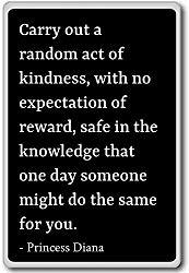 Image: Carry out a random act of kindness, with no... | Princess Diana quotes fridge magnet