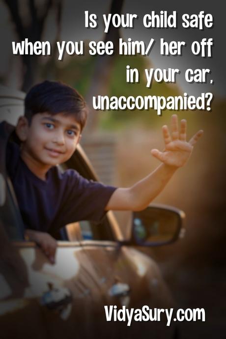 Is your child safe when you see him/ her off in your car, unaccompanied?