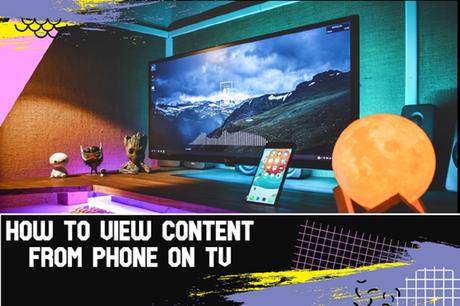 How to View Content from your Phone on your TV?