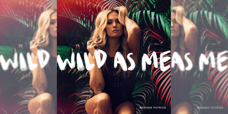 Meghan Patrick, Wild As Me EP Review