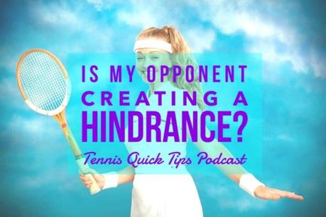 Is My Opponent Creating A Hindrance By Talking? Tennis Quick Tips Podcast 167