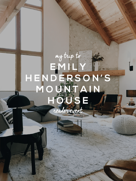 My Trip to Emily Henderson’s Mountain House