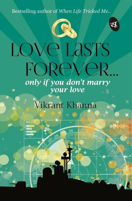 Love Lasts Forever only if you don't marry your love - Vikrant Khanna