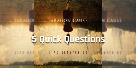 Paragon Cause 5 Quick Questions [New EP Lies Between Us]