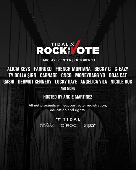 Taking place on Monday, October 21st at Barclays Center in Brooklyn, NY, TIDAL X Rock The Vote Benefit Concert will be hosted by Angie Martinez and feature performances from Alicia Keys, Farruko, French Montana, Becky G, G-Eazy, Ty Dolla $ign, Carnage, CNCO, Moneybagg Yo, Doja Cat, Gashi, Dermot Kennedy, Lucky Daye, Angelica Vila, Nicole Bus and many more.