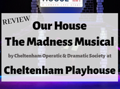 House, Madness Musical Cheltenham Playhouse (CODS) Review