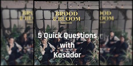 Kasador 5 Quick Questions [New Album Brood & Bloom]